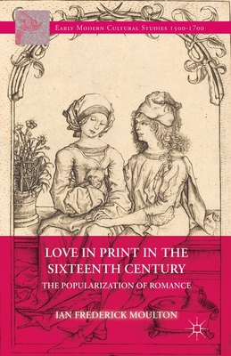 Love in Print in the Sixteenth Century: The Popularization of Romance