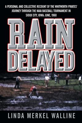 Rain Delayed: A Personal and Collective Recount of the Whitworth Pirates' Journey Through the Naia Baseball Tournament in Sioux City