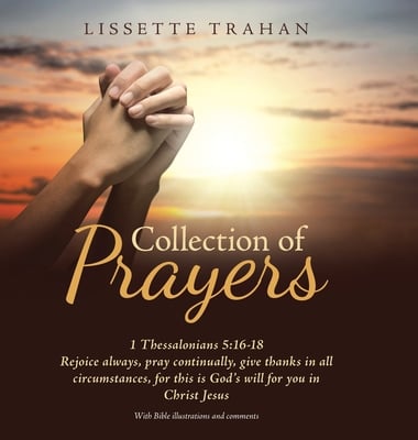 Collection of Prayers: 1 Thessalonians 5:16-18 Rejoice Always, Pray Continually, Give Thanks in All Circumstances, for This Is God's Will for