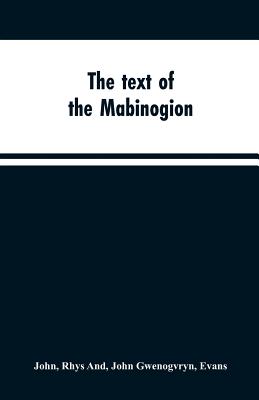 The text of the Mabinogion: and other Welsh tales from the Red Book of Hergest