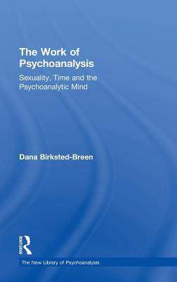 The Work of Psychoanalysis: Sexuality, Time and the Psychoanalytic Mind