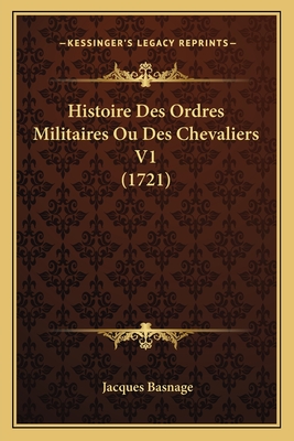 Histoire Des Ordres Militaires Ou Des Chevaliers V1 (1721)