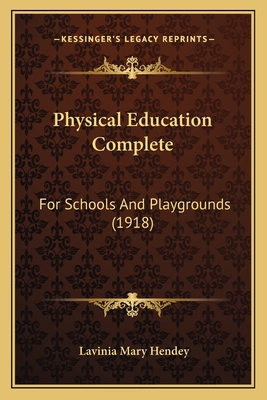 Physical Education Complete: For Schools And Playgrounds (1918)