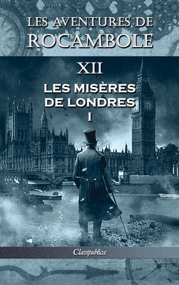 Les aventures de Rocambole XII: Les Misères de Londres I