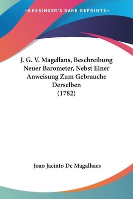 J. G. V. Magellans, Beschreibung Neuer Barometer, Nebst Einer Anweisung Zum Gebrauche Derselben (1782)