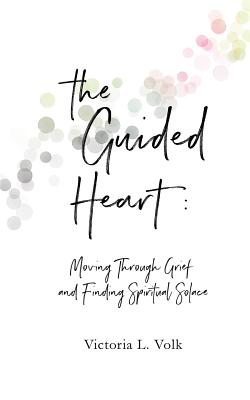 The Guided Heart: Moving Through Grief and Finding Spiritual Solace