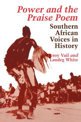 Power and the Praise Poem: South African Voices in History