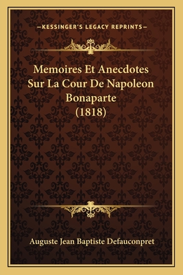 Memoires Et Anecdotes Sur La Cour De Napoleon Bonaparte (1818)