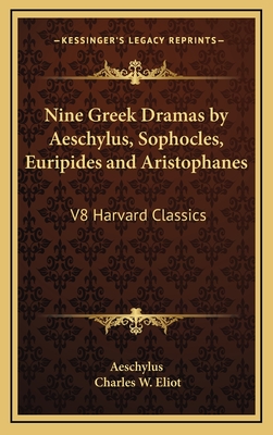 Nine Greek Dramas by Aeschylus, Sophocles, Euripides and Aristophanes: V8 Harvard Classics