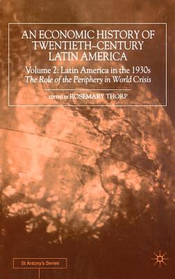 An Economic History of Twentieth-Century Latin America: Volume 2: Latin America in the 1930s. the Role of the Periphery in World Crisis