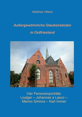 Außergewöhnliche Glaubensboten in Ostfriesland: Vier Personenporträts