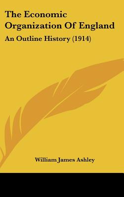 The Economic Organization Of England: An Outline History (1914)