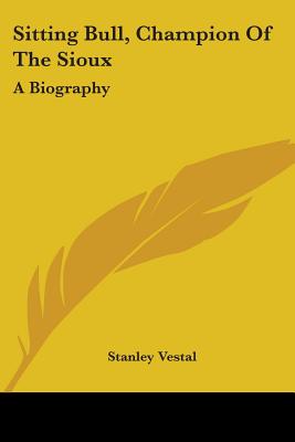 Sitting Bull, Champion Of The Sioux: A Biography