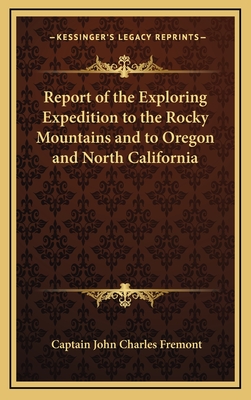 Report of the Exploring Expedition to the Rocky Mountains and to Oregon and North California