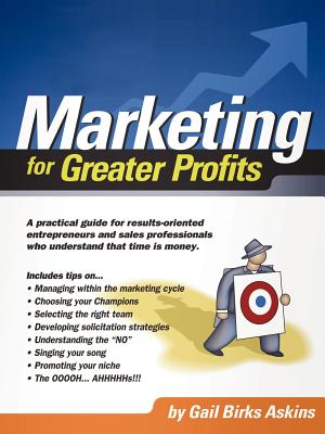 Marketing for Greater Profits: A Practical Guide for Results-Oriented Entrepreneurs and Sales Professionals Who Understand That Time is Money