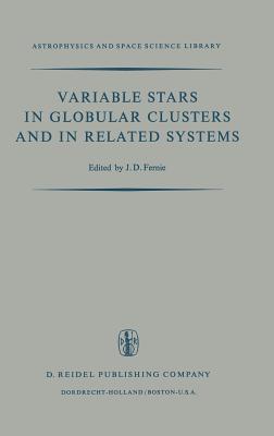 Variable Stars in Globular Clusters and in Related Systems: Proceedings of the Iau Colloquium No. 21 Held at the University of Toronto, Toronto, Canad