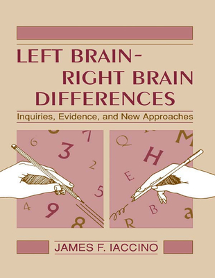 Left Brain - Right Brain Differences: Inquiries, Evidence, and New Approaches