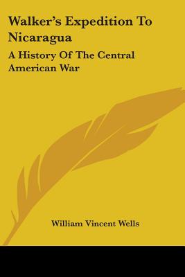 Walker's Expedition To Nicaragua: A History Of The Central American War