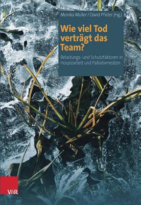 Wie Viel Tod Vertragt Das Team?: Belastungs- Und Schutzfaktoren in Hospizarbeit Und Palliativmedizin