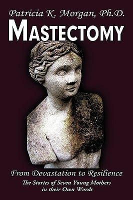 Mastectomy: From Devastation to Resilience: The Stories of Seven Young Mothers in their Own Words