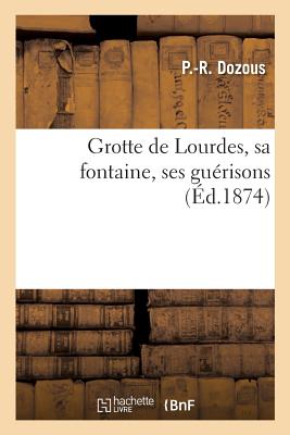 Grotte de Lourdes, Sa Fontaine, Ses Guérisons
