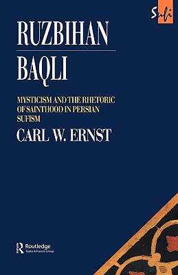 Ruzbihan Baqli: Mysticism and the Rhetoric of Sainthood in Persian Sufism