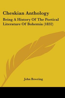Cheskian Anthology: Being A History Of The Poetical Literature Of Bohemia (1832)