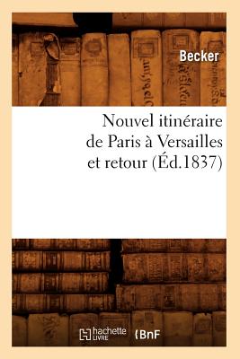 Nouvel Itinéraire de Paris À Versailles Et Retour (Éd.1837)