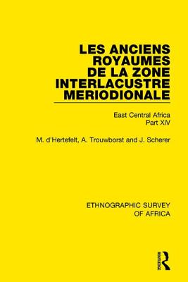 Les Anciens Royaumes de la Zone Interlacustre Meriodionale (Rwanda, Burundi, Buha): East Central Africa Part XIV
