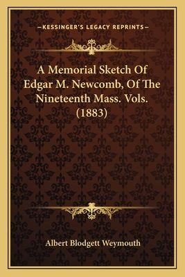 A Memorial Sketch Of Edgar M. Newcomb, Of The Nineteenth Mass. Vols. (1883)