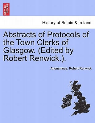 Abstracts of Protocols of the Town Clerks of Glasgow. (Edited by Robert Renwick.). Vol. VII