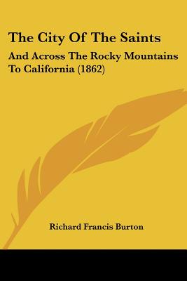The City Of The Saints: And Across The Rocky Mountains To California (1862)