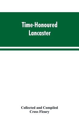 Time-Honoured Lancaster' Historic notes on the ancient Borough of Lancaster