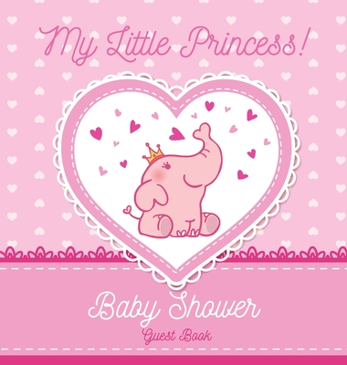 My Little Princess: A Cute Pink Elephant Themed Square Hardcover Square Hardcover Baby Shower Guest Book for Girls with Sign-In Pages, Wishes for Baby