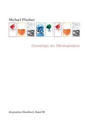Grundzüge der Ohrakupunktur: Akupunktur Handbuch, Band III