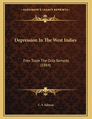 Depression In The West Indies: Free Trade The Only Remedy (1884)