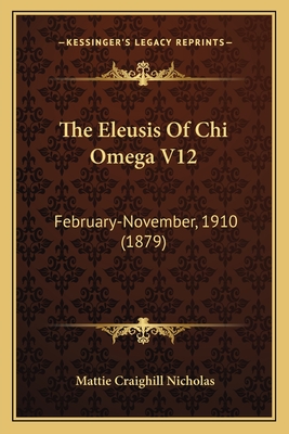 The Eleusis Of Chi Omega V12: February-November, 1910 (1879)