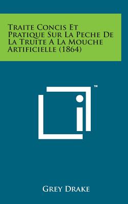 Traite Concis Et Pratique Sur La Peche de La Truite a la Mouche Artificielle (1864)