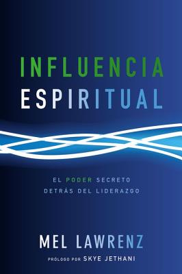 El Influencia Espiritual: El poder secreto detr��s del liderazgo