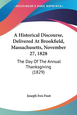 A Historical Discourse, Delivered At Brookfield, Massachusetts, November 27, 1828: The Day Of The Annual Thanksgiving (1829)