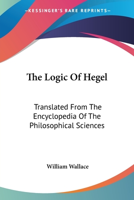 The Logic Of Hegel: Translated From The Encyclopedia Of The Philosophical Sciences