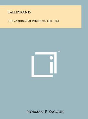 Talleyrand: The Cardinal Of Perigord, 1301-1364