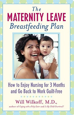 The Maternity Leave Breastfeeding Plan: How to Enjoy Nursing for Three Months and Go Back to Work Guilt-Free