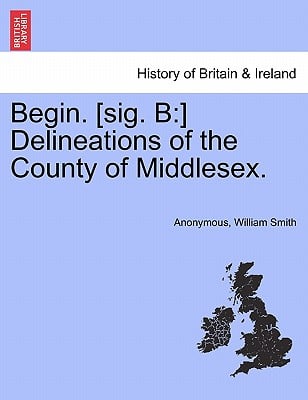 Begin. [Sig. B: ] Delineations of the County of Middlesex.