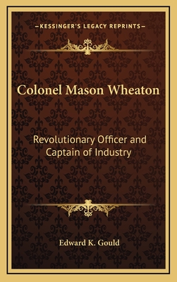 Colonel Mason Wheaton: Revolutionary Officer and Captain of Industry