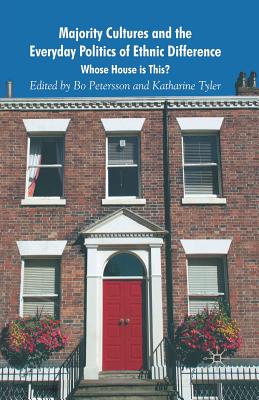Majority Cultures and the Everyday Politics of Ethnic Difference: Whose House Is This?