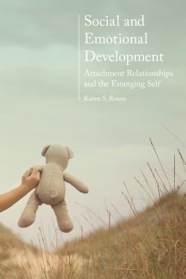 Social and Emotional Development:: Attachment Relationships and the Emerging Self