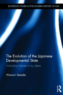 The Evolution of the Japanese Developmental State: Institutions Locked in by Ideas