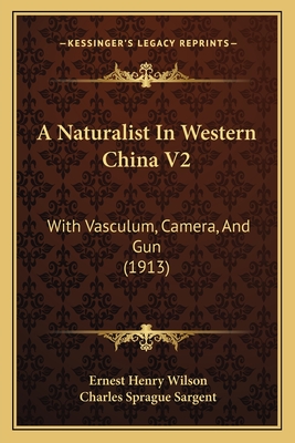 A Naturalist In Western China V2: With Vasculum, Camera, And Gun (1913)