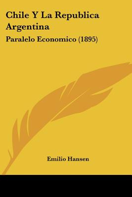 Chile Y La Republica Argentina: Paralelo Economico (1895)